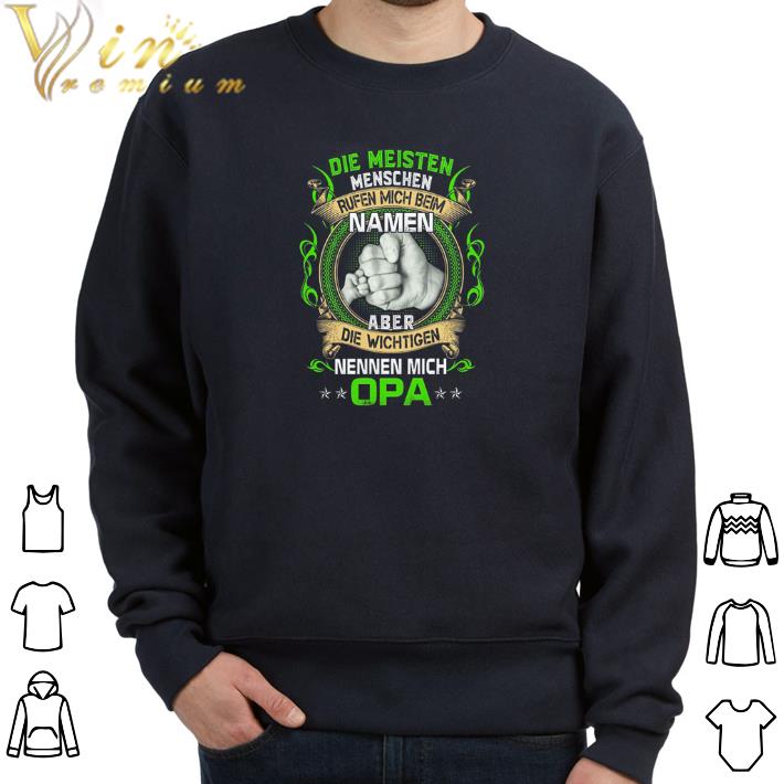 Hot Die Meisten Menschen Rufen Mich Beim Namen Aber Die Wichtigen Nennen Mich Opa shirt