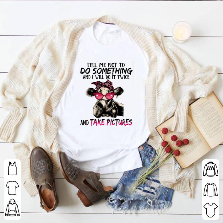 Official Cow tell me not to do something and i will do it twice and take shirt