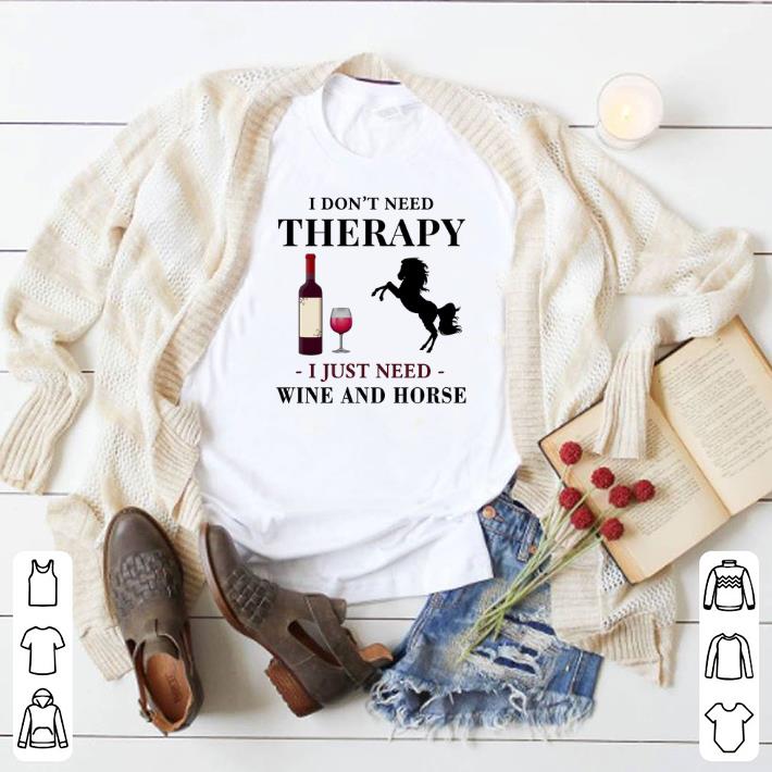 Nice I don't need therapy i just need wine and horse shirt