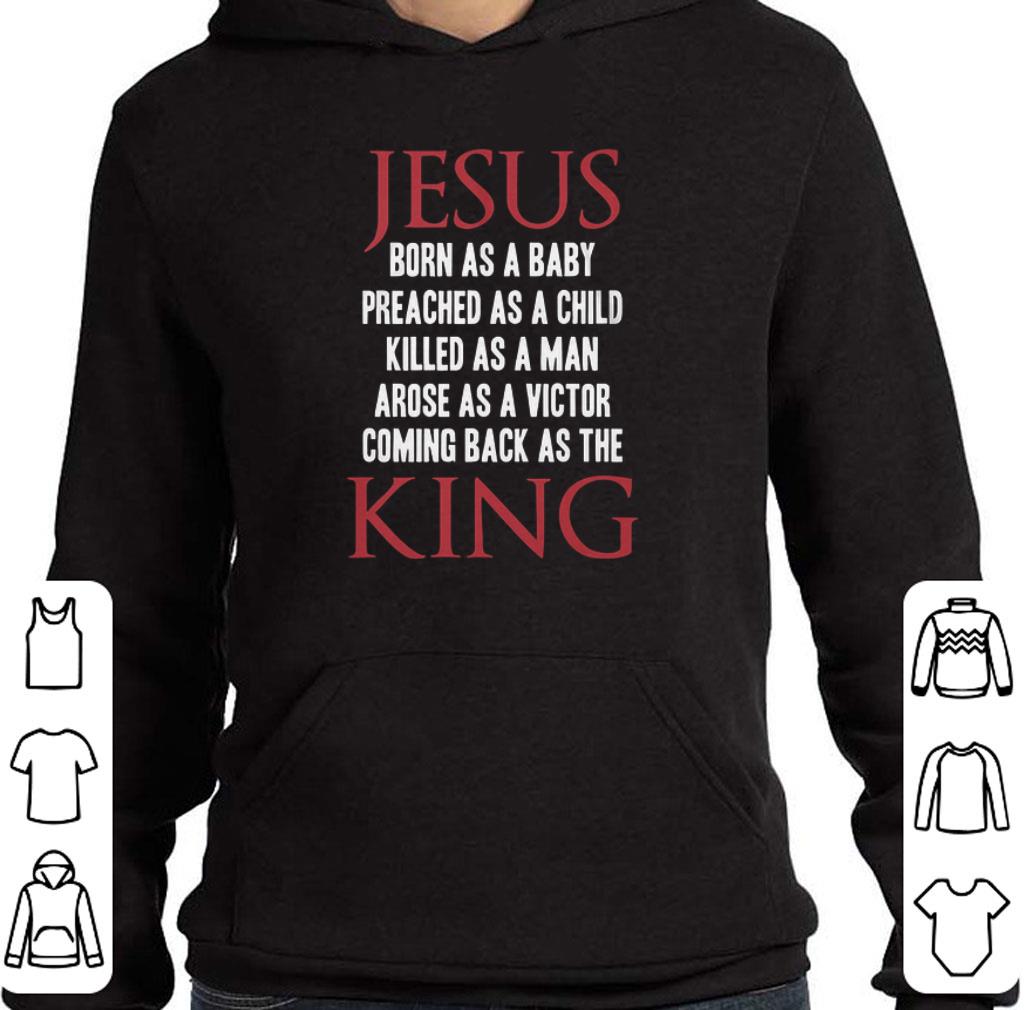 Original Jesus born as a baby preached as a child killed as a man king shirt