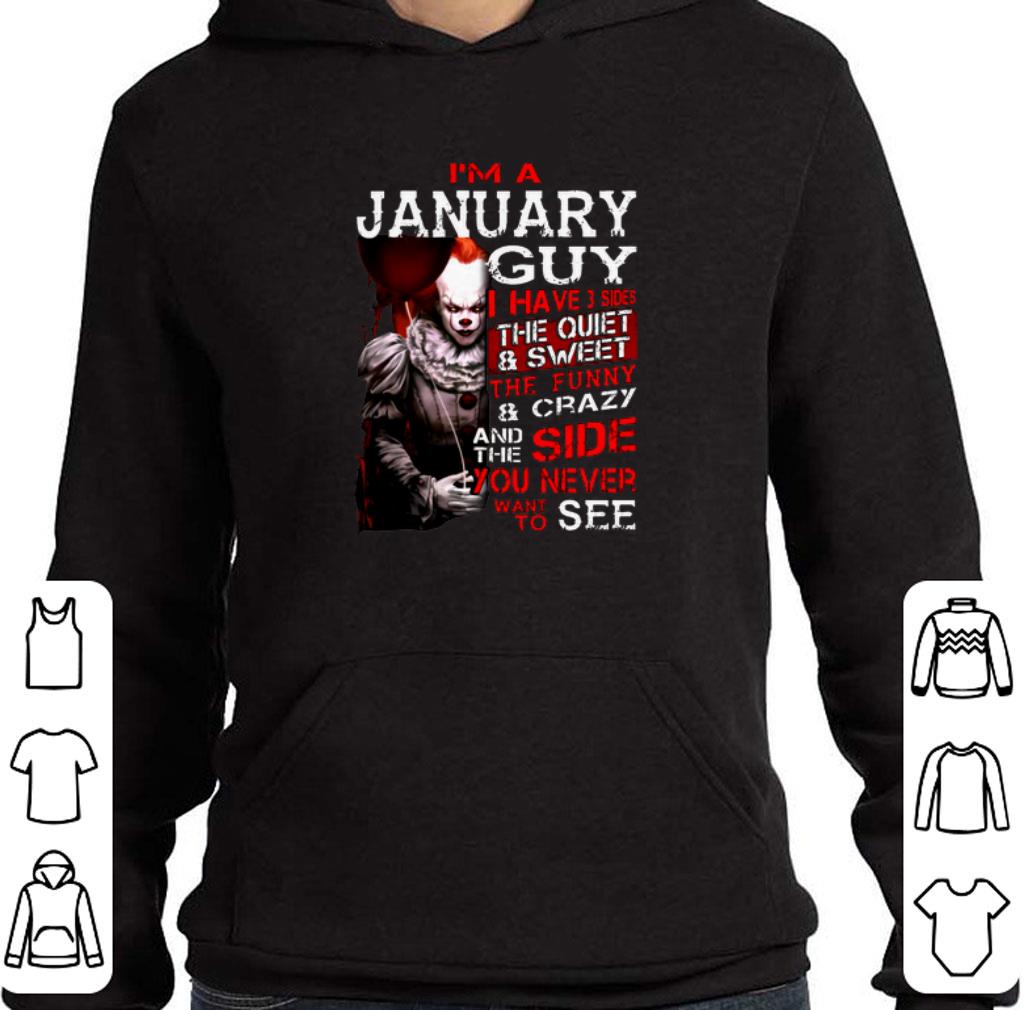 Pretty I'm a january guy i have 3 sides the quiet & sweet Pennywise shirt