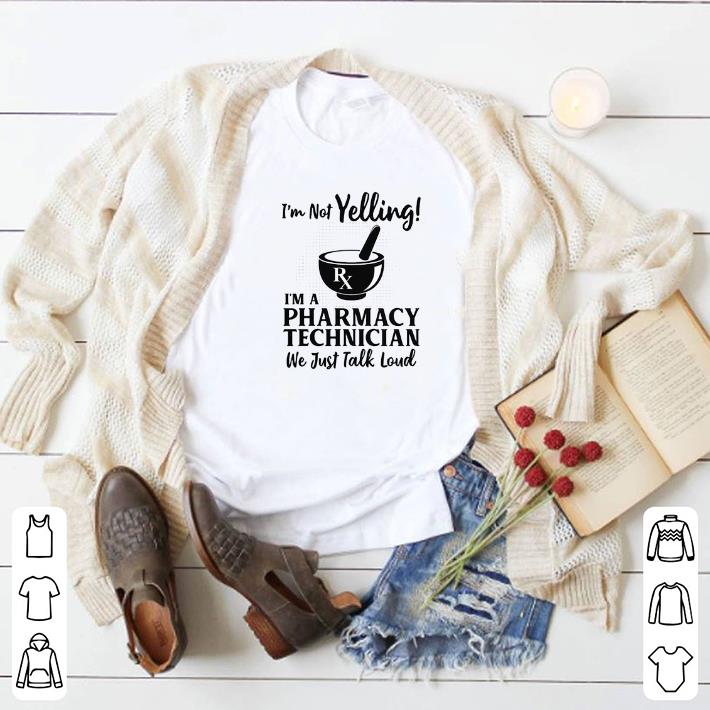 Hot I'm Not Yelling I'm A Pharmacy Technicians We Just Talk Loud shirt