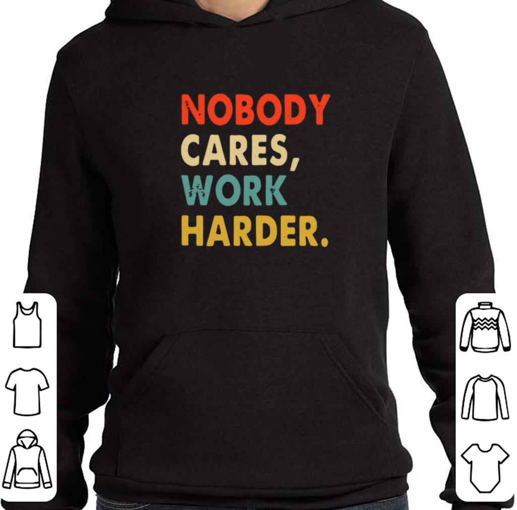 Hot Nobody Cares Work Harder Vintage shirt