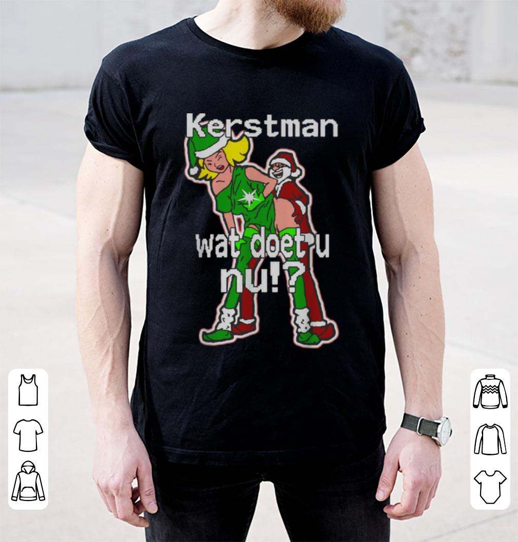 Nice Christmas Kerstman Wat Doet U Nu shirt - Kutee Boutique