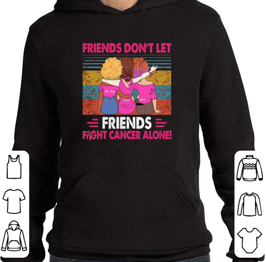 Nice Friends don't let Friends fight cancer alone vintage shirt