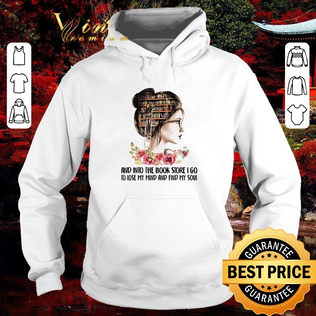 Funny And into the book store i go to lose my mind and find my soul shirt
