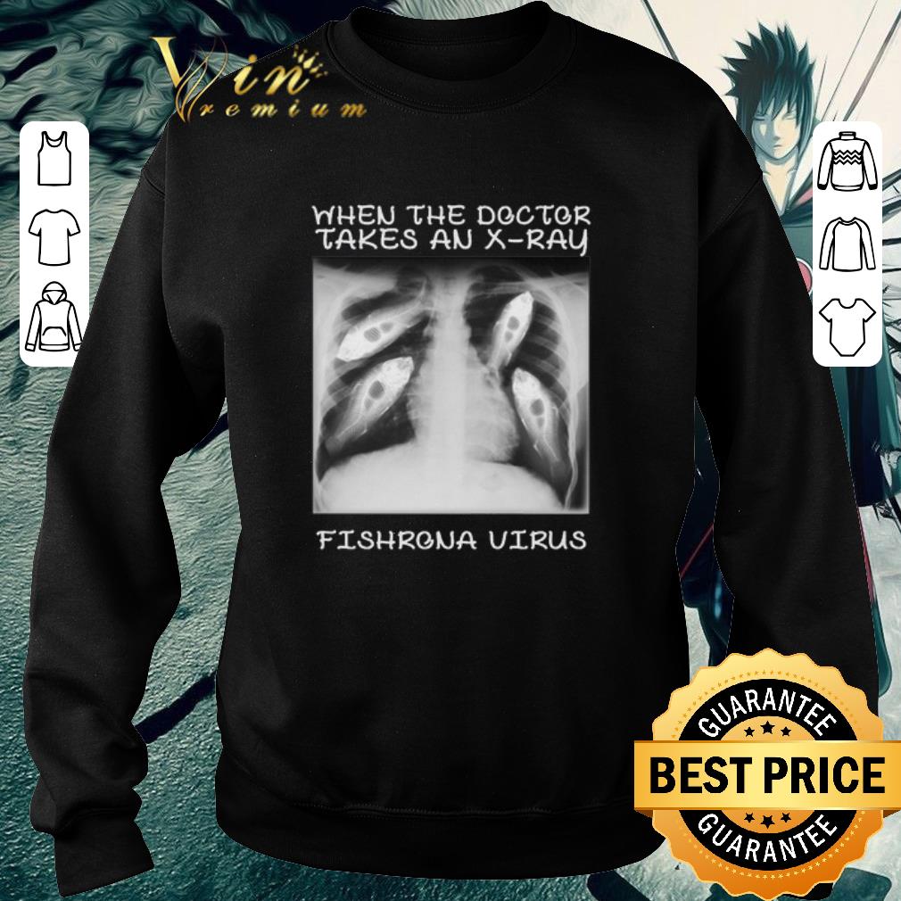 Nice When the doctor takes an X-ray fishrona Virus Corona shirt
