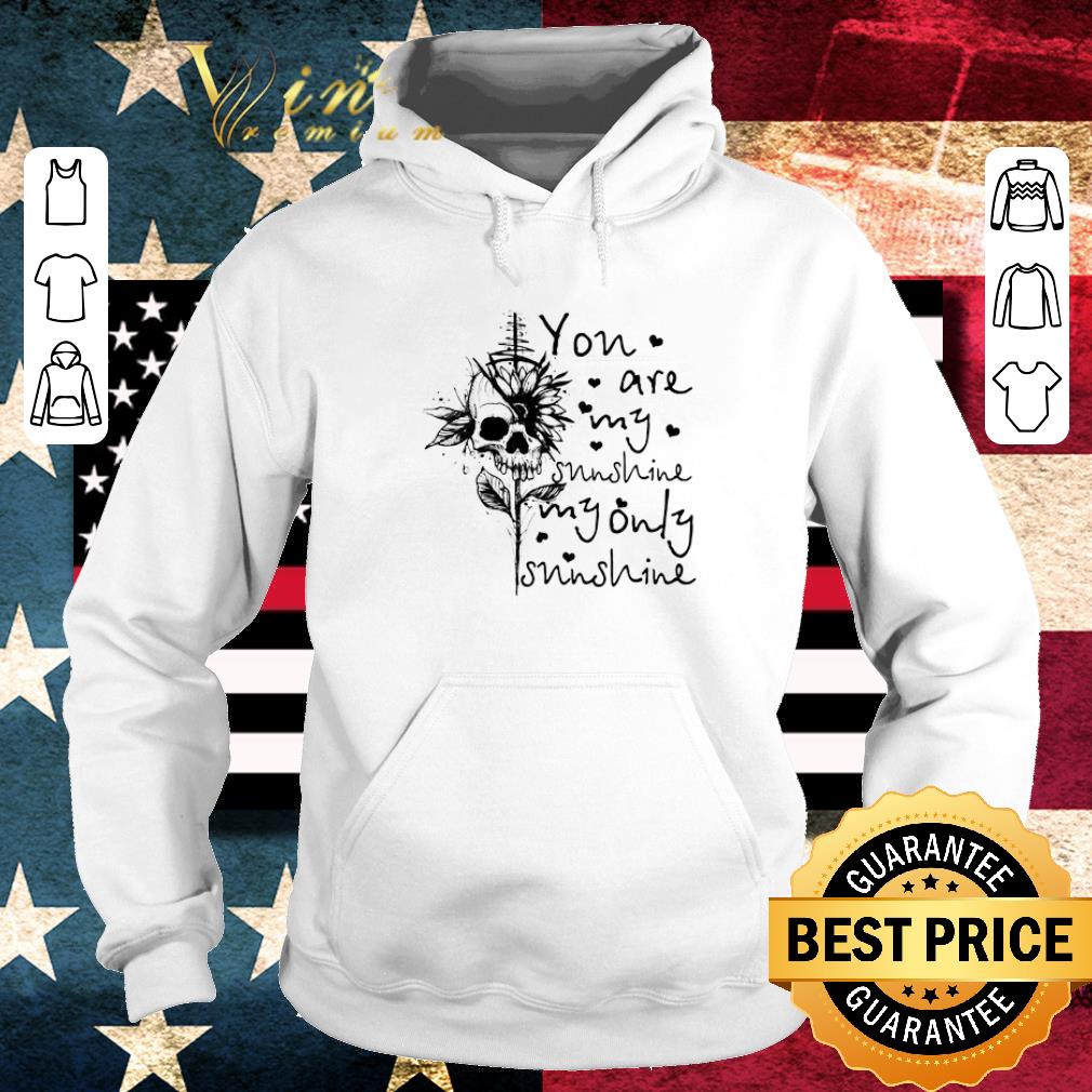 Official Sunflower skull you are my sunshine my only sunshine shirt