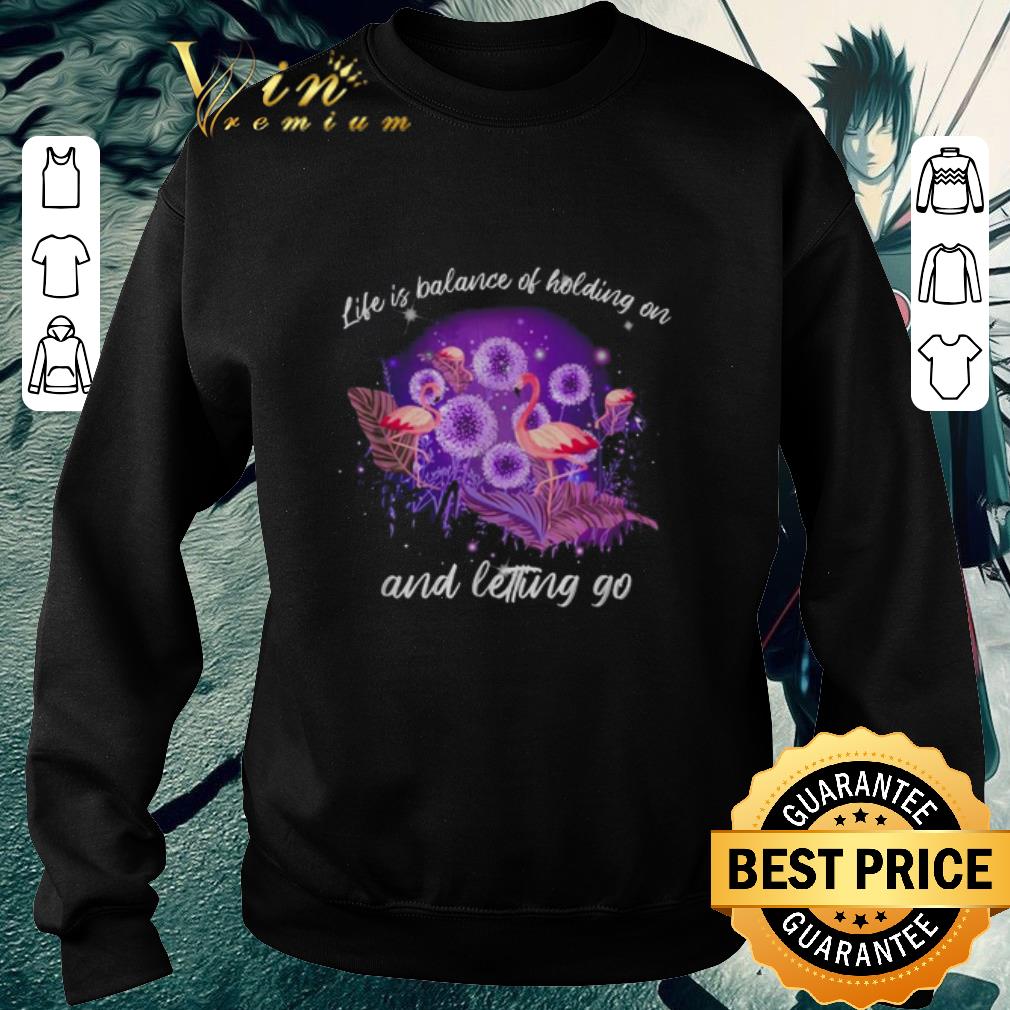 Pretty Flamingos life is balance of holding on and letting go shirt