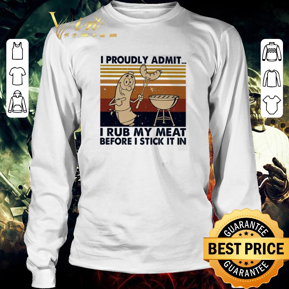 Hot I proudly admit i rub my meat before i stick it in shirt - Kutee