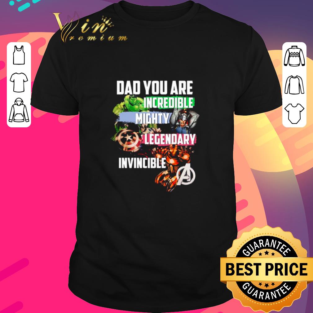 Original Avengers Dad You Are Incredible Mighty Legendary ...