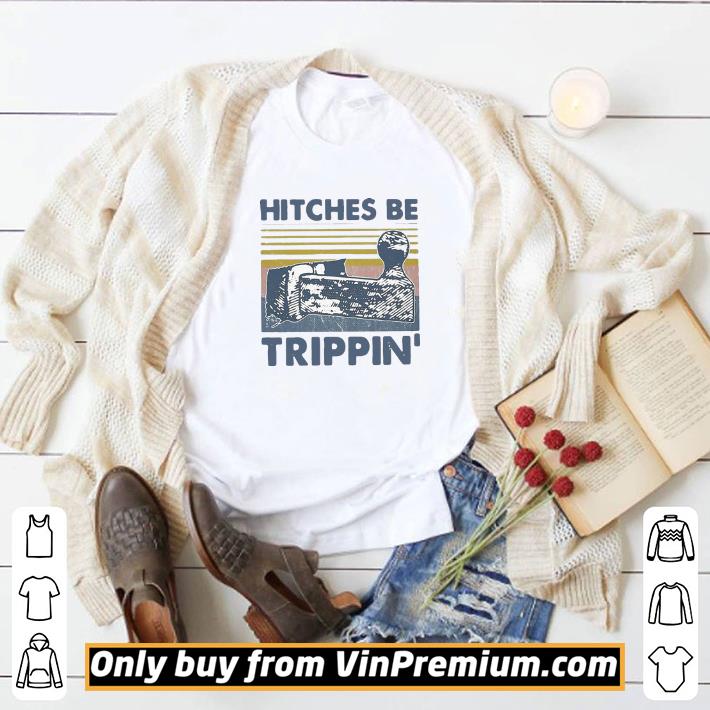 Official Vintage Hitches Be Trippin shirt Kutee Boutique