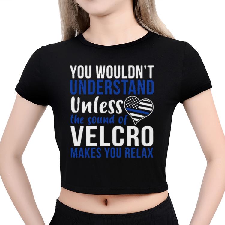 Premium You Wouldn’t Understand Unless The Sound Of Velcro Makes You