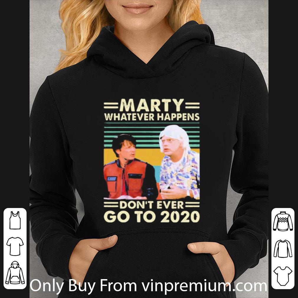 Official Vintage Back To The Future Marty Whatever Happens Don’t Ever Go To 2020 shirt