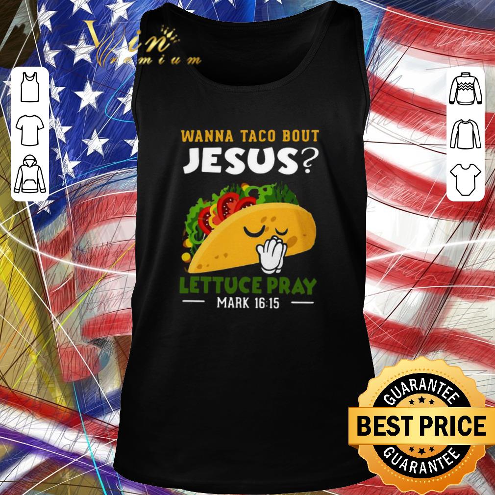 Awesome Wanna Taco Bout Jesus Lettuce Pray Mark 16 15 shirt Kutee Boutique