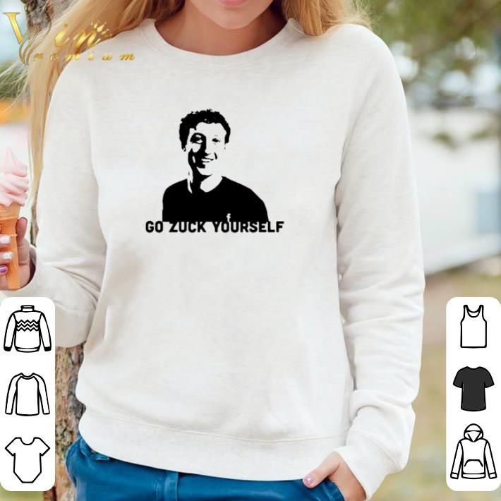 Awesome Mark Zuckerberg go zuck yourself shirt sweatshirt