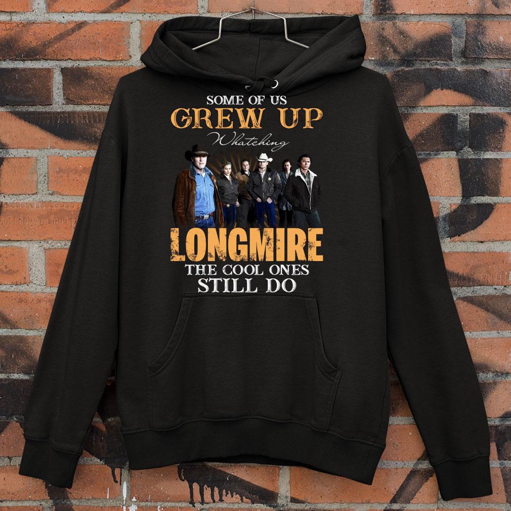 Awesome Some Of Us Grew Up Watching Longmire TV Series All Characters shirt