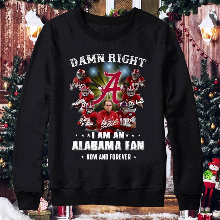 Damn Right I Am An Alabama Fan Now And Forever Signatures shirt