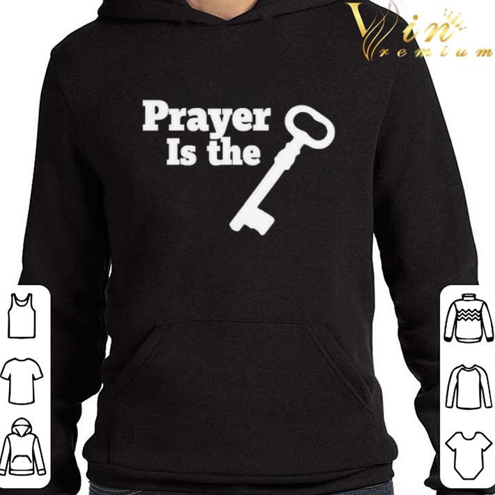 Prayer is the key shirt