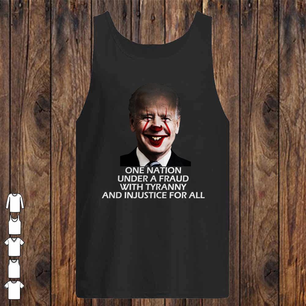 Joe Biden One Nation Under A Fraud With tyrrany and Injustice For all shirt