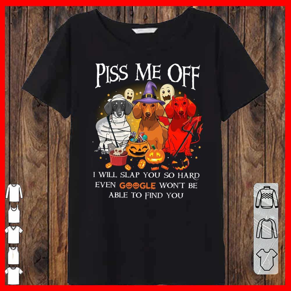 Dachshund Halloween Piss Me Off I Will Slap You So Hard Even Google Won't Be Able To Find Women-T-shirt