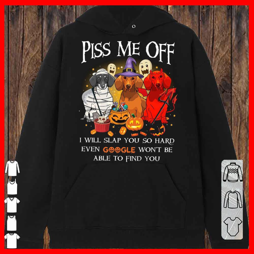Dachshund Halloween Piss Me Off I Will Slap You So Hard Even Google Won't Be Able To Find You Hoodies