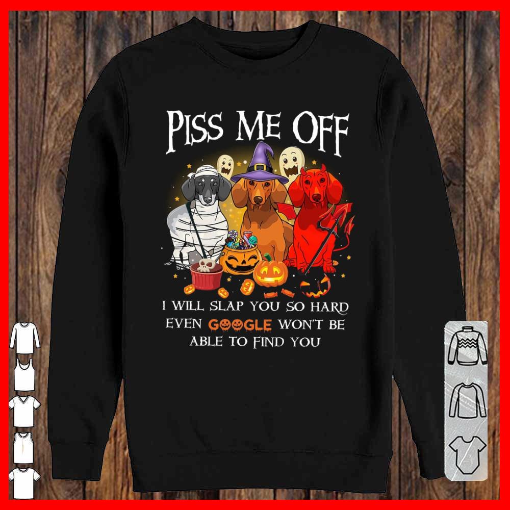 Dachshund Halloween Piss Me Off I Will Slap You So Hard Even Google Won't Be Able To Find You Sweatshirt