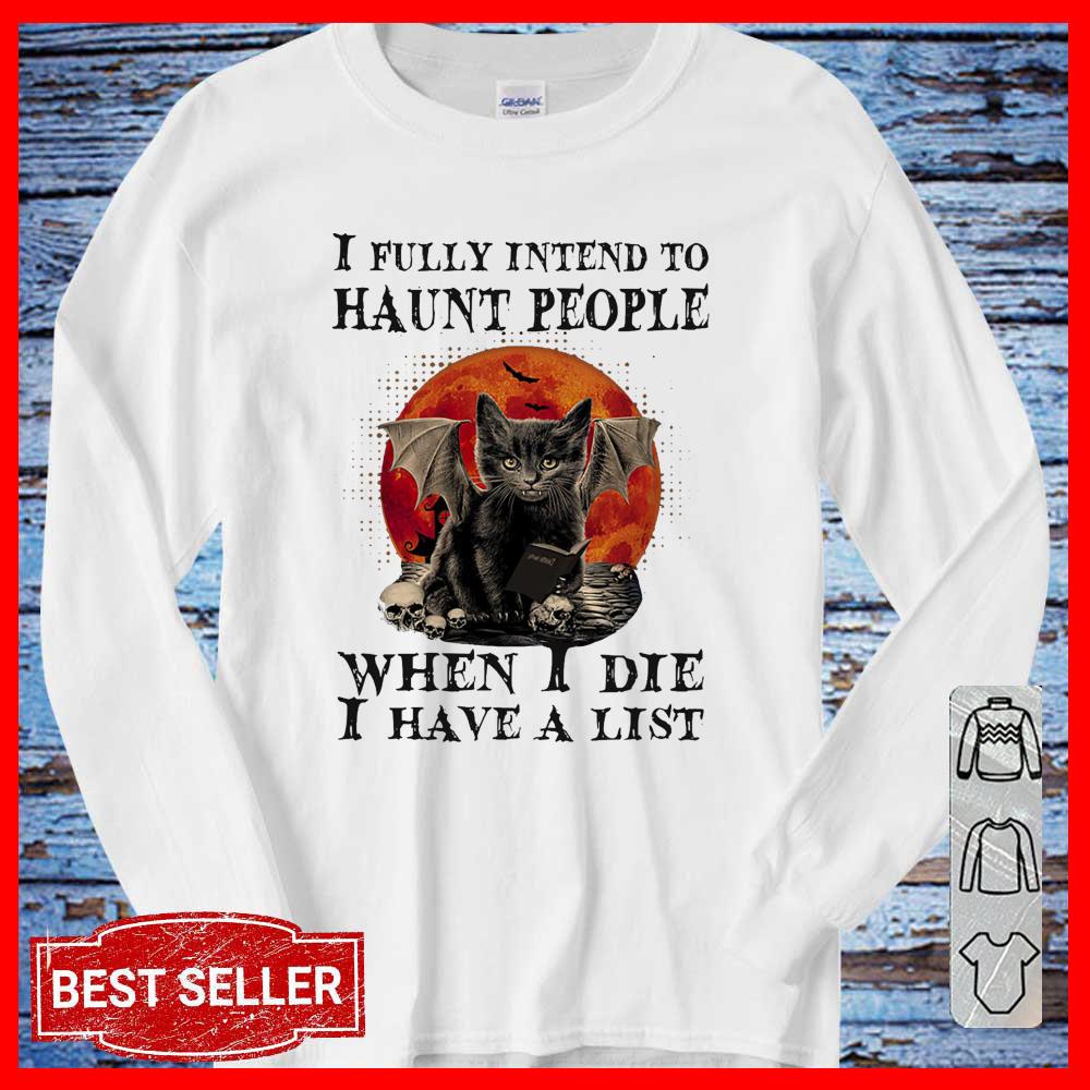 I Fully Intend to haunt People When I Die I have A List Shirt, Black Cat Halloween Long Sleeve shirt