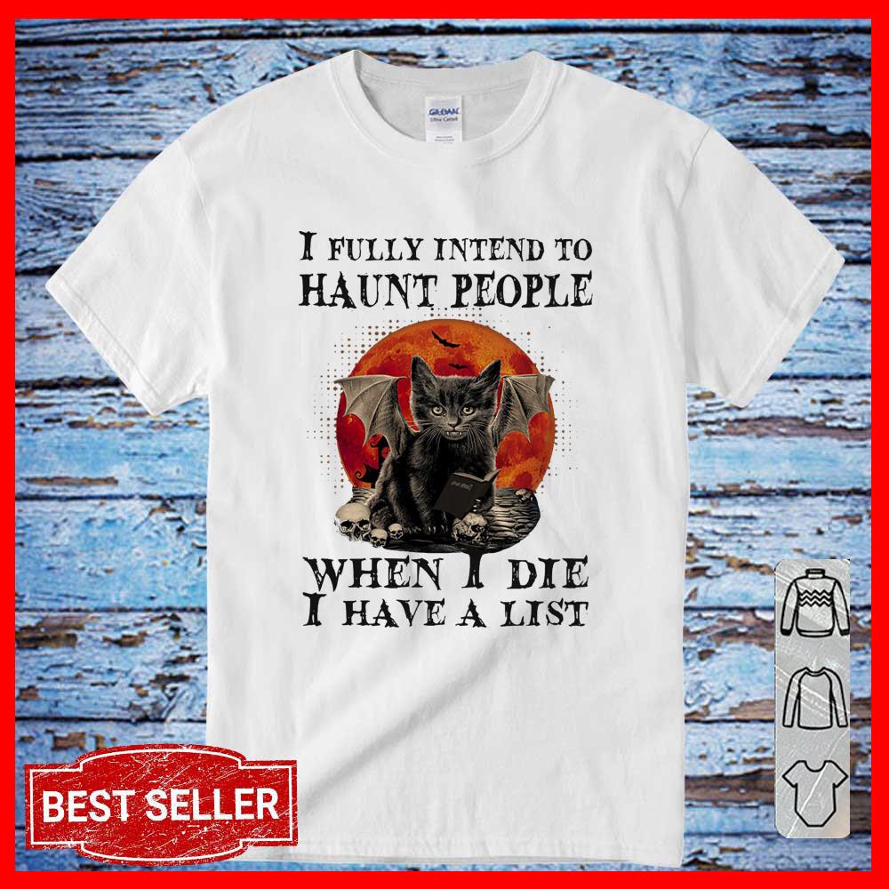 I Fully Intend to haunt People When I Die I have A List Shirt, Black Cat Halloween shirt