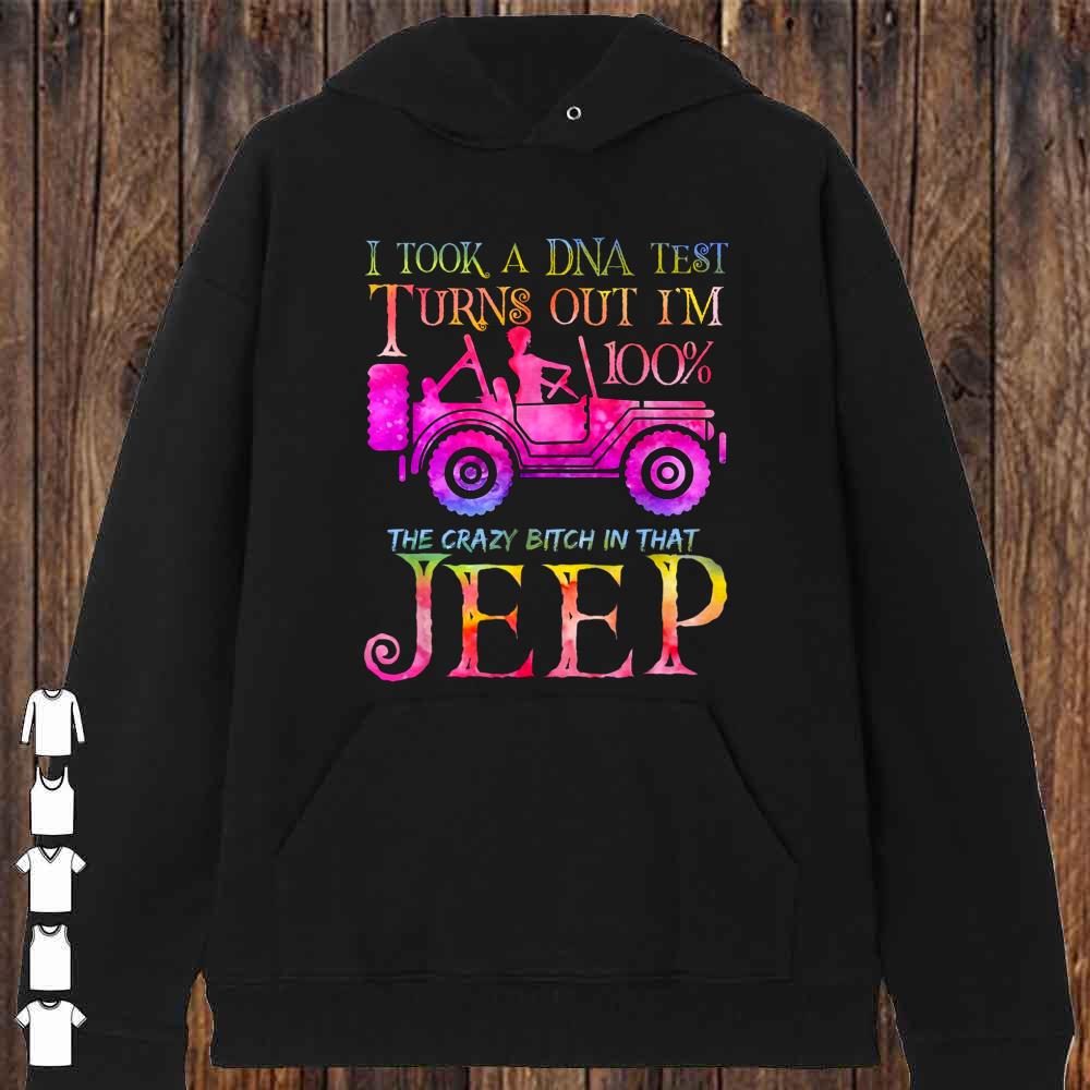 I took a DNA test turns out i'm 100% the crazy bitch in that Jeep shirt