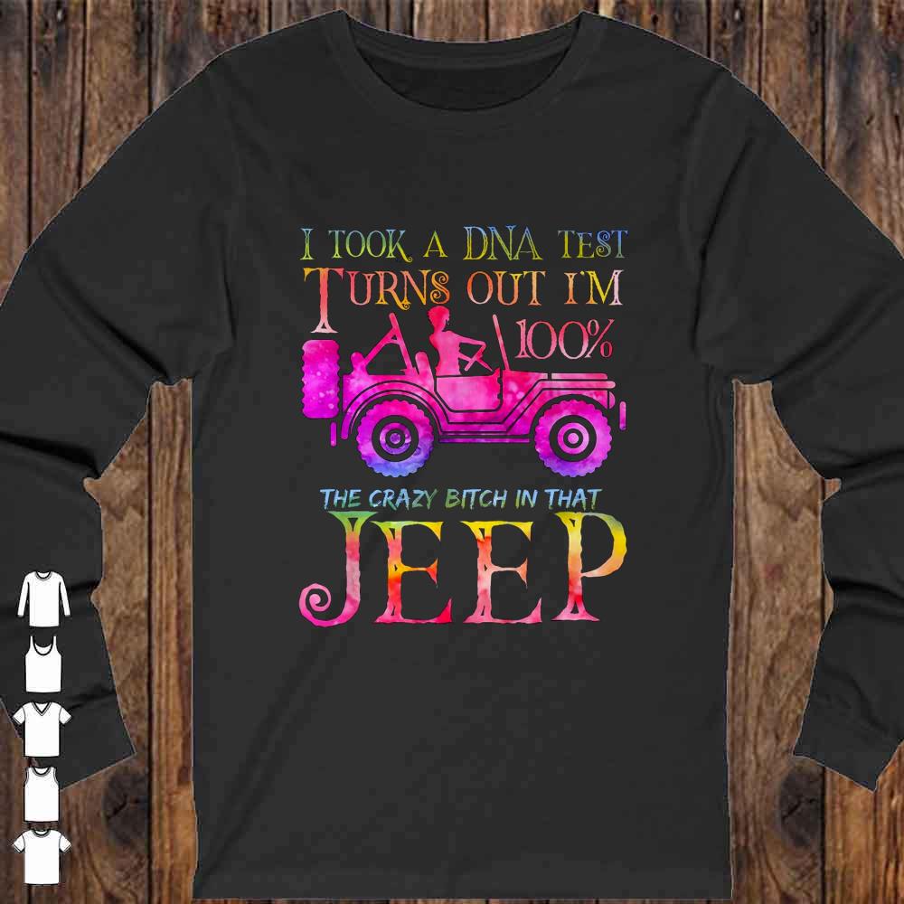 I took a DNA test turns out i'm 100% the crazy bitch in that Jeep shirt