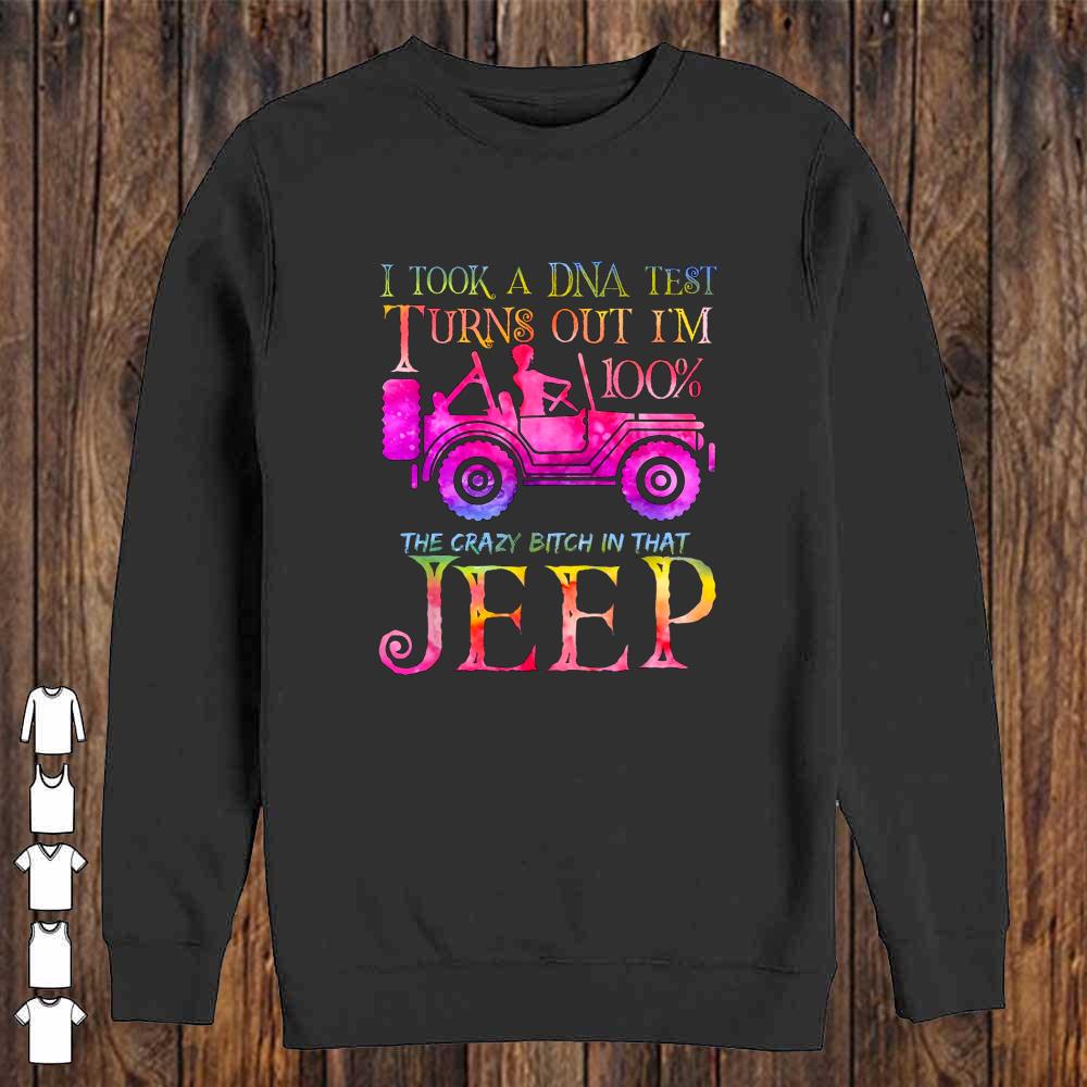 I took a DNA test turns out i'm 100% the crazy bitch in that Jeep shirt