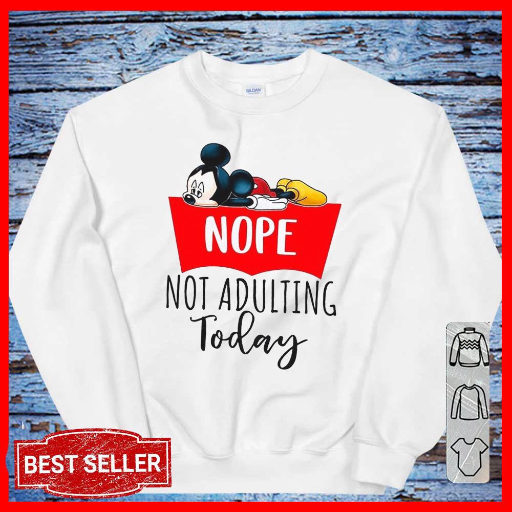Mickey Nope Not Adulting Today shirt