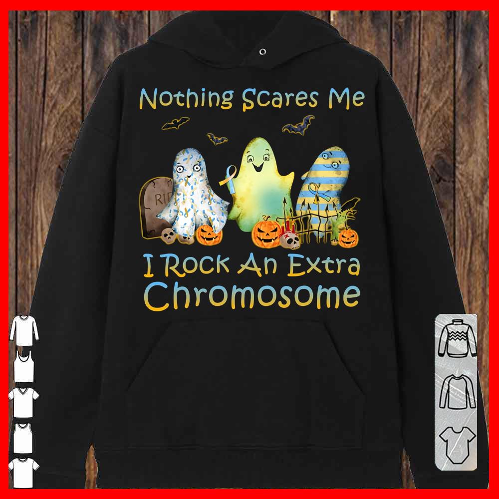 Nothing Scare Me I Rock An Extra Chromosome Hoodies