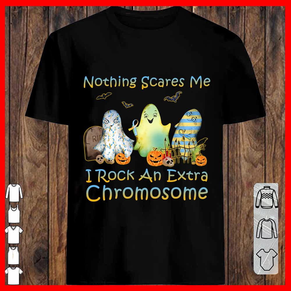 Nothing Scare Me I Rock An Extra Chromosome T-shirt
