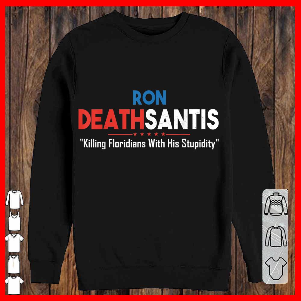 Ron Deathsantis Killing Floridians With His Stupidity Longsleeve