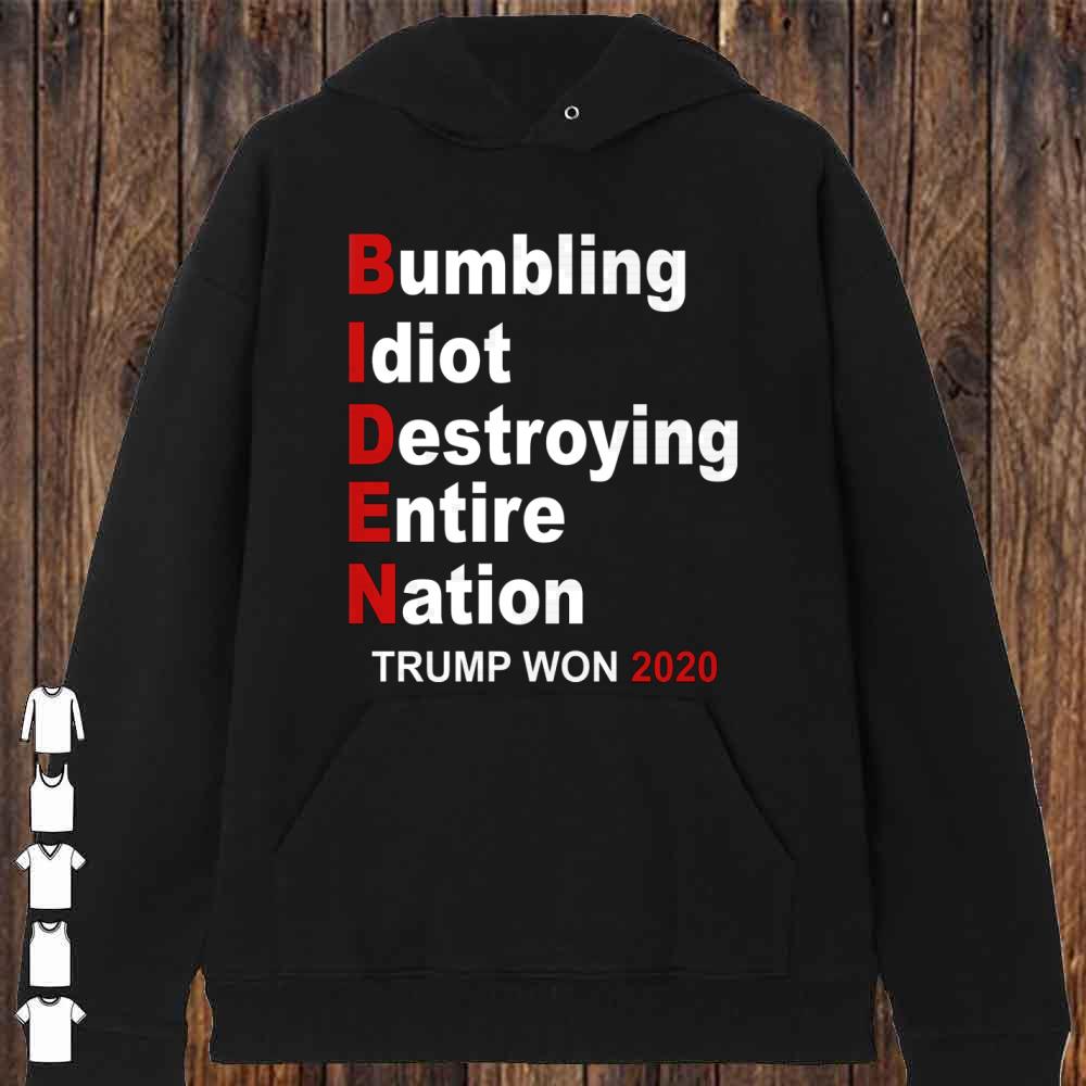 Trump Won 2020 Bumbling Idiot Destroying Entire Nation Shirt
