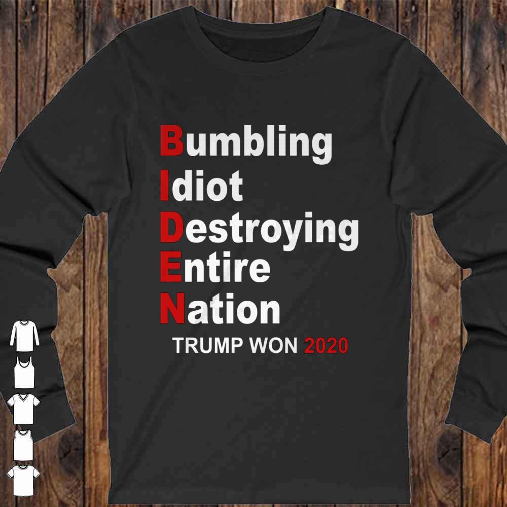 Trump Won 2020 Bumbling Idiot Destroying Entire Nation Shirt