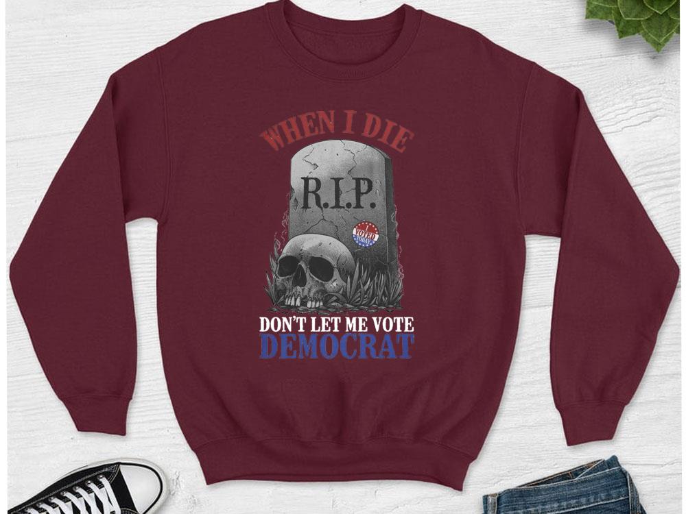 skull When I Die don't let me vote democrat shirt, RIP shirt