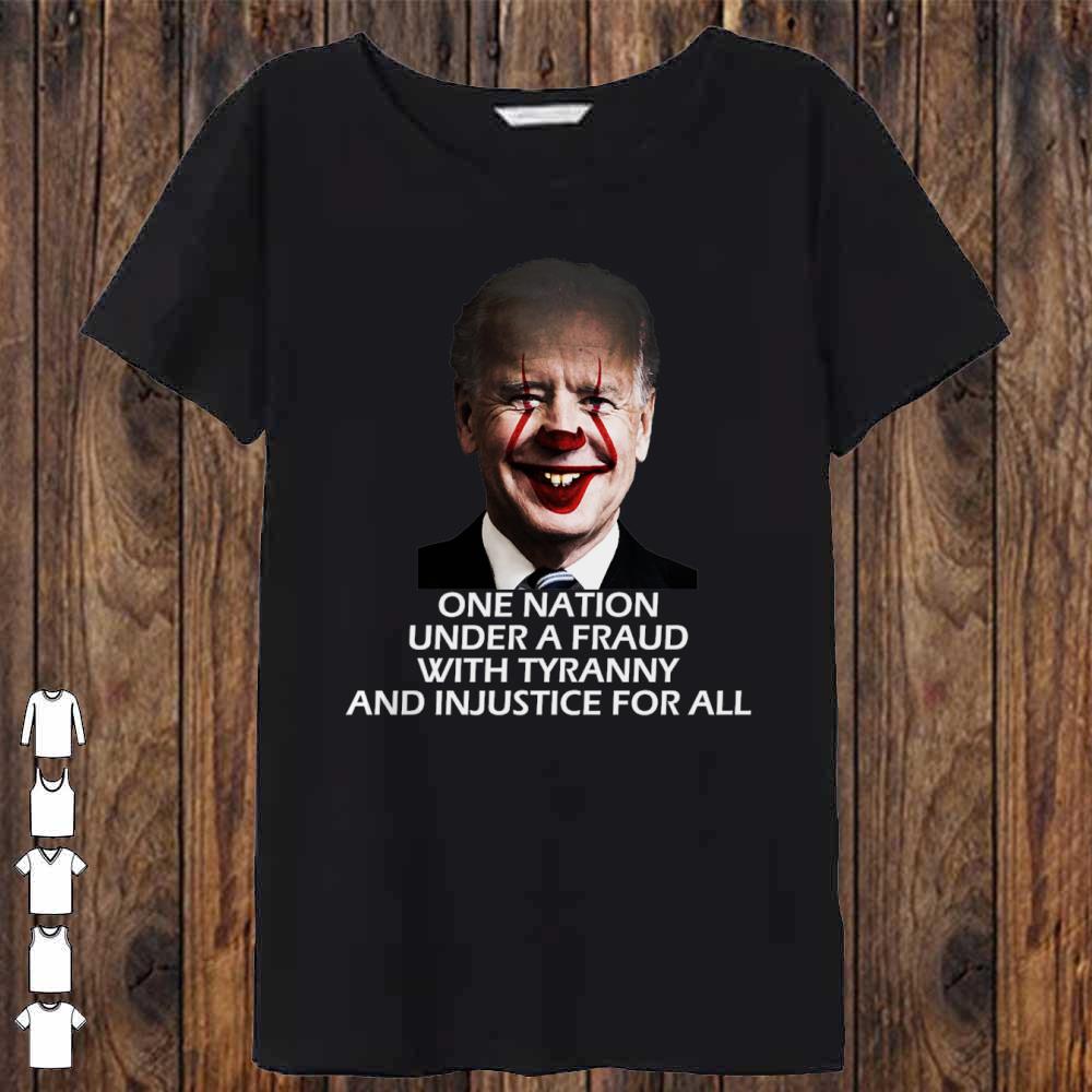 Joe Biden One Nation Under A Fraud With tyrrany and Injustice For all shirt
