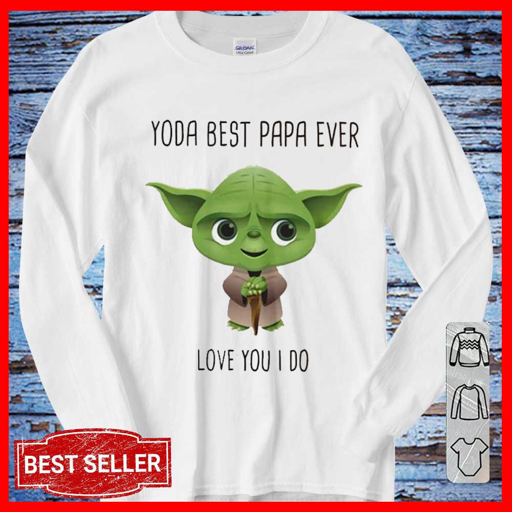 fatherday Baby Yoda Best papa ever love you I do shirt