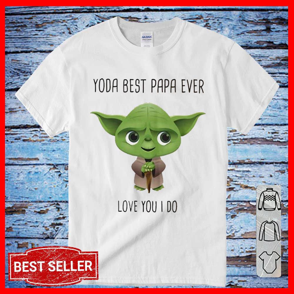 fatherday Baby Yoda Best papa ever love you I do shirt