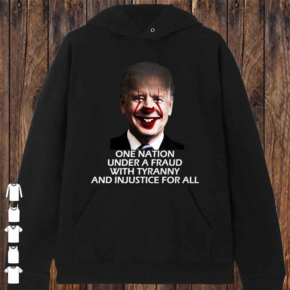 Joe Biden One Nation Under A Fraud With tyrrany and Injustice For all shirt