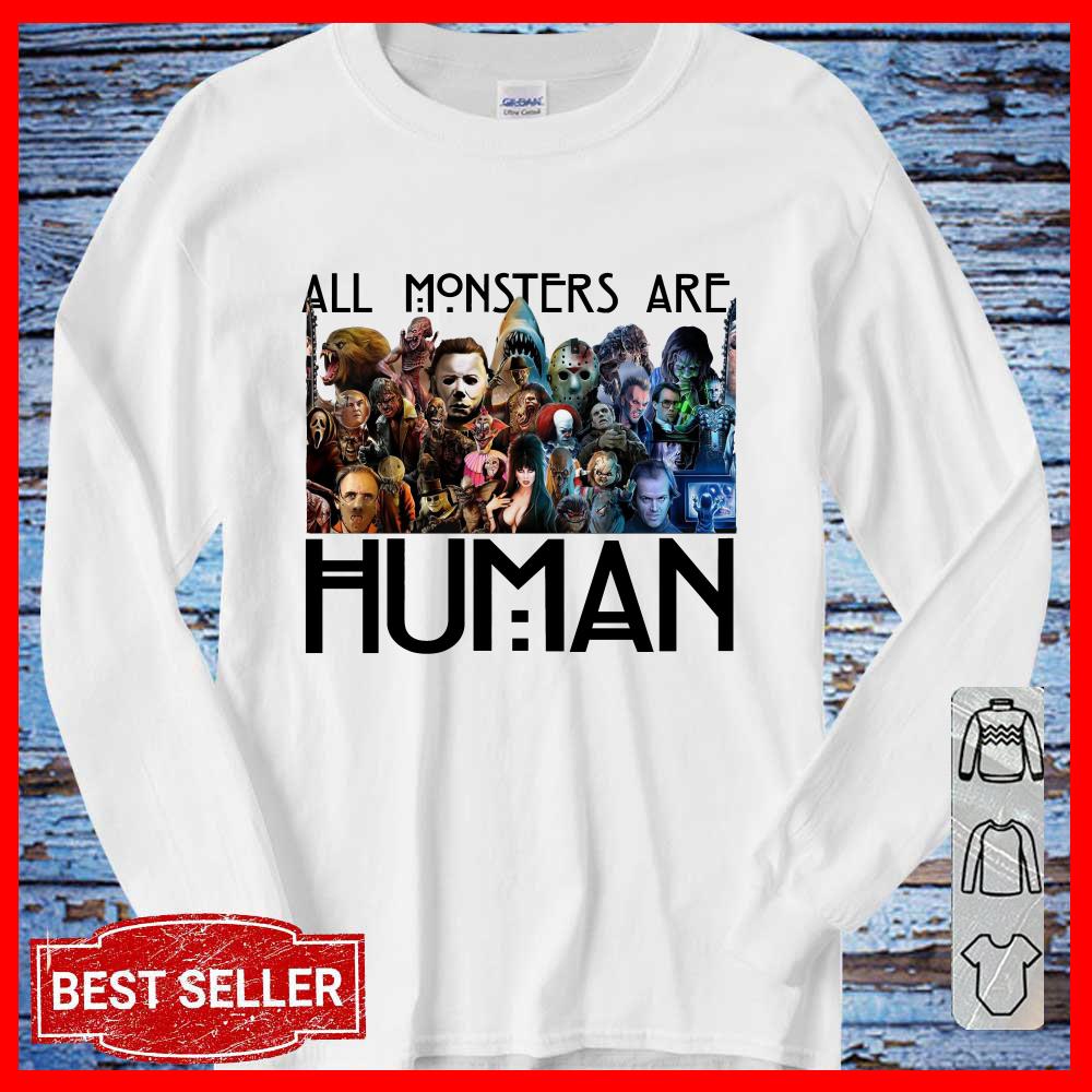 All Monster Are Human Shirt, Horror Movies Halloween Night Shirt, Jason Freddy Halloween Long Sleeve