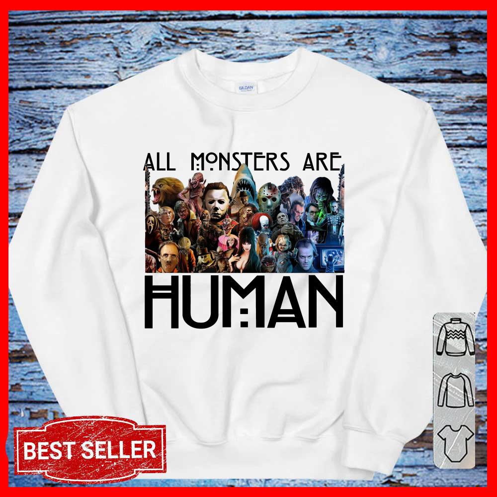 All Monster Are Human Shirt, Horror Movies Halloween Night Shirt, Jason Freddy Halloween SweatShirt