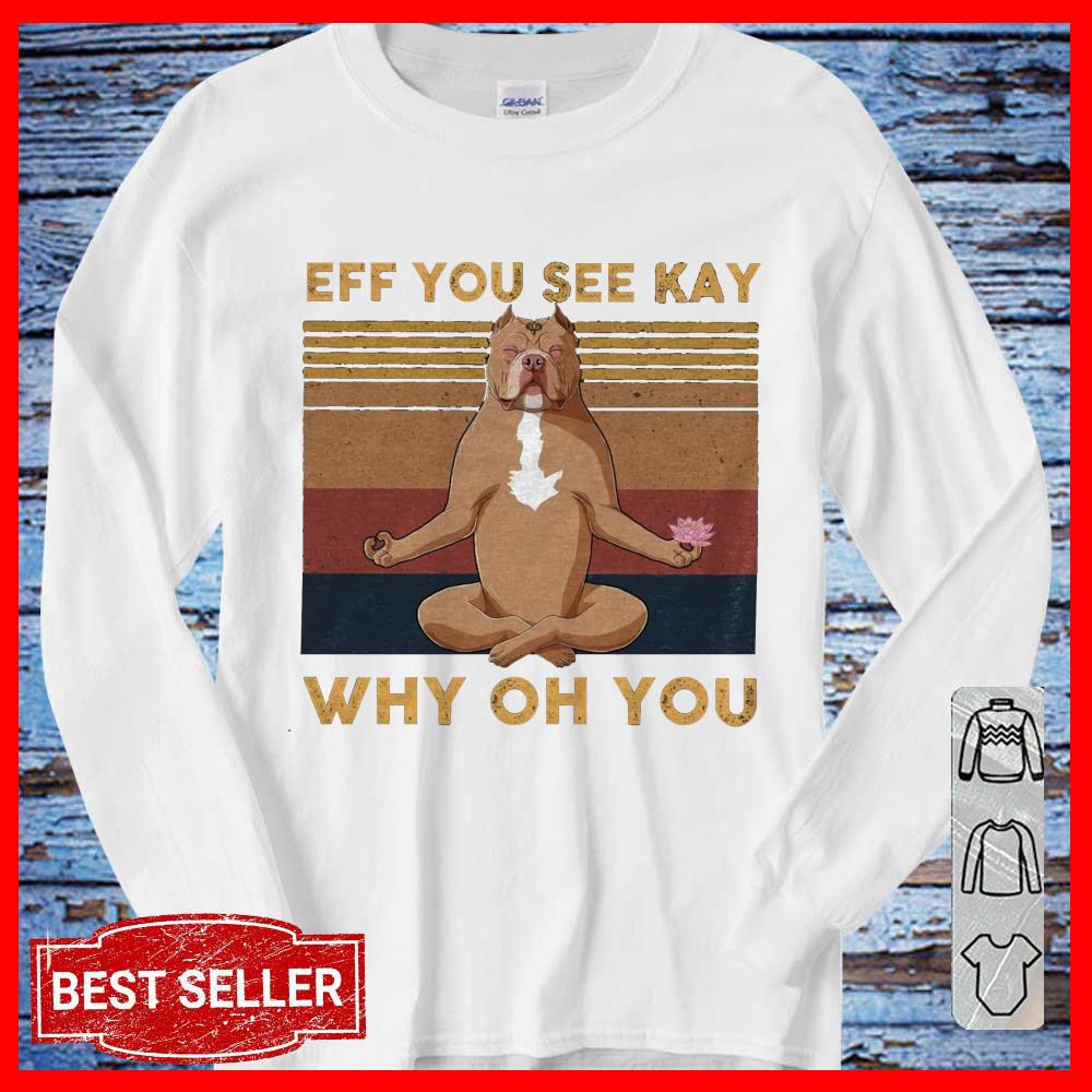 Eff You See Kay Bull Dog Yoga Why Oh You Women T Shirt