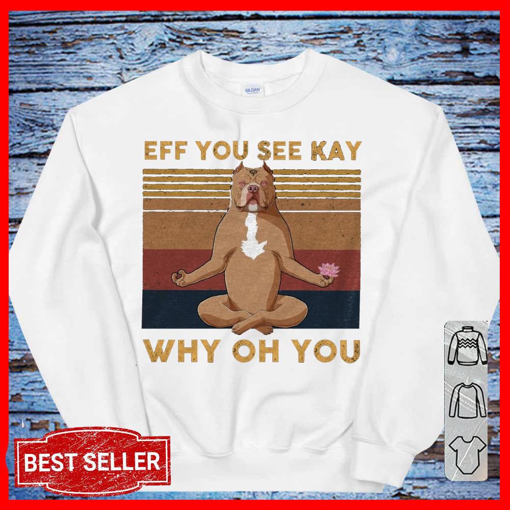Eff You See Kay Bull Dog Yoga Why Oh You Women T Shirt