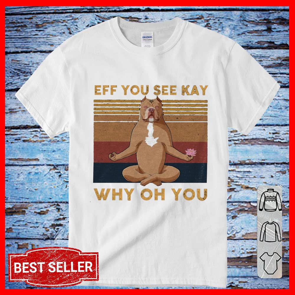 Eff You See Kay Bull Dog Yoga Why Oh You Women T Shirt
