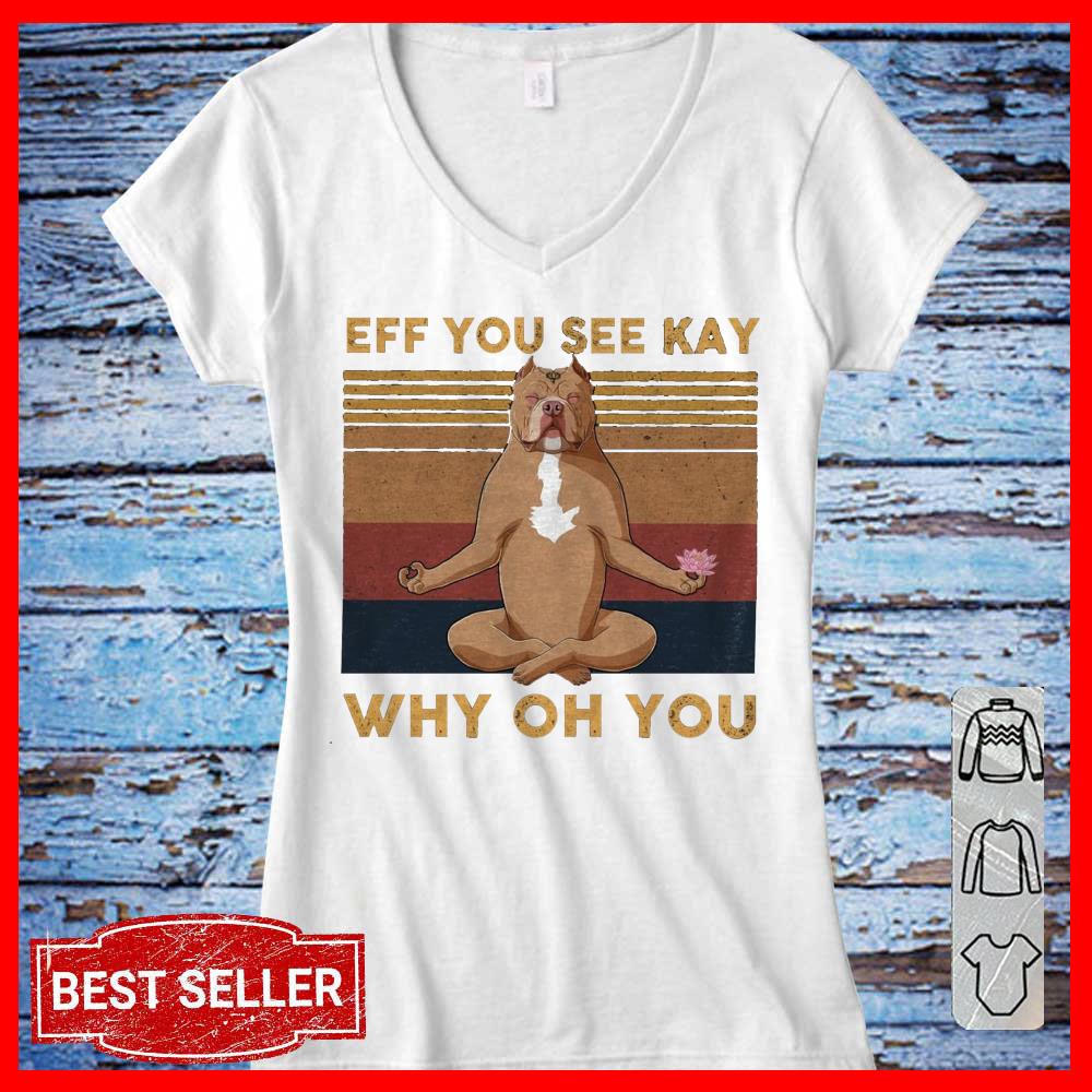 Eff You See Kay Bull Dog Yoga Why Oh You Women T Shirt