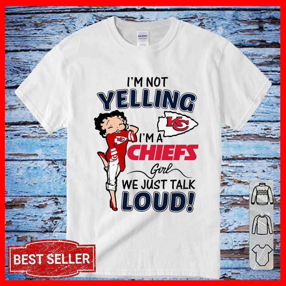 I'm Not Yelling I'm A Chiefs Girl We Just Talk Loud Shirt